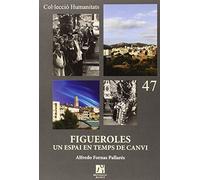 Figueroles, Un Espai En Temps De Canvi: D'una societat tradicional a la modernitat (1870-2010): 47 (Humanitats)