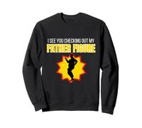 Figura Divertida con Texto en inglés I See You Checking out My Father Sudadera