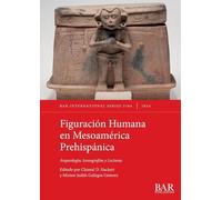 Figuración Humana en Mesoamérica Prehispánica: Arqueología, Iconografías y Lecturas (3184) (International)