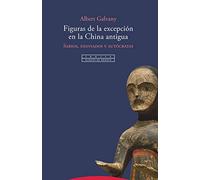 Figuras de la excepción en la China antigua: Sabios, desviados y autócratas (Pliegos de Oriente)