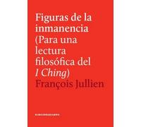 Figuras de la inmanencia. Para una lectura filosófica del I Ching (SOPHIA)