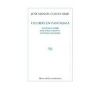 Figuras En Fantasma: Tentativas Sobre Jose Angel Valente Y Antonio Gam