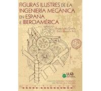 Figuras ilustres de la ingeniería mecánica en España e Iberoamérica (Ingeniería y Tecnología)