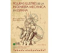 FIGURAS ILUSTRES DE LA INGENIERÍA MECÁNICA EN ESPAÑA (Ingeniería y Tecnología)