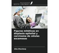 Figuras mitóticas en displasia epitelial y carcinoma de células escamosas