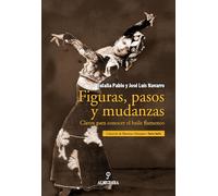 Figuras, pasos y mudanzas: Claves para conocer el baile flamenco (SIN COLECCION)