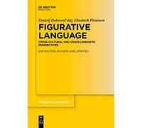 Figurative Language: Cross-Cultural and Cross-Linguistic Perspectives: 350 (Trends in Linguistics. Studies and Monographs [TiLSM], 350)