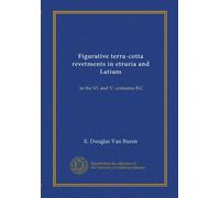 Figurative terra-cotta revetments in etruria and Latium: in the VI. and V. centuries B.C