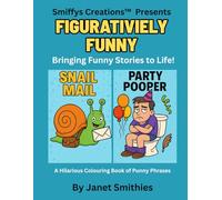 Figuratively Funny: Bringing Funny Stories to Life! A Hilarious Colouring Book of Punny Phrases