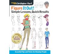 Figure It Out! Simple Lessons, Quick Results: Essential Tips and Tricks for Drawing People (Christopher Hart Figure It Out!)