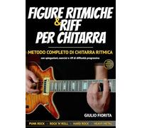 FIGURE RITMICHE e RIFF PER CHITARRA: Metodo completo di chitarra ritmica con spiegazioni, esercizi e riff di difficoltà progressiva - Audio e backing track scaricabili online