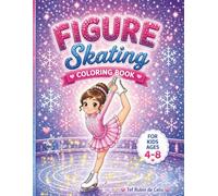 Figure Skating Coloring Book: Fun and Easy Ice Skating Pages for Girls Ages 4-8 | Cute Skaters, Costumes, Spins, Jumps, and Practice Scenes (Little Performers Coloring Series)