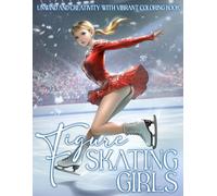 Figure Skating Girls Coloring Book: Ice Ballet Performer Coloring Pages with Stunning Women, Dynamic Performance Scenes, and Elegant Poses for Adults to Enjoy Relaxation