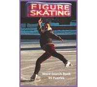 Figure Skating: Packed With 55 Figure Skating Puzzles And Over 450 Technical Terms Covering Jumps, Spins, Footwork, Lifts, Programs, And The ... Sports and Fitness Word Search Series)