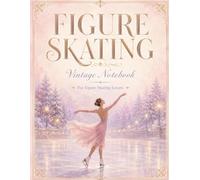 Figure Skating Vintage Notebook: A Lined Journal for Figure Skating Lovers, Skaters, Coaches and Fans