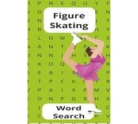 Figure Skating Word Search: Celebrating Skating Artistry 6x9, 50+ Puzzles....For the Athletes, Their Parents, Coaches, Fans, and Puzzle Lovers. A Great gift idea for Sports Lovers of all ages.