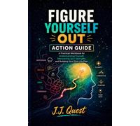 Figure Yourself Out Action Guide: A Practical Workbook for Understanding Yourself, Discovering Your Strengths, and Building Your First Life Plan