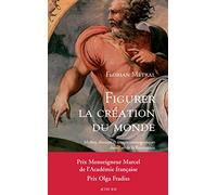 Figurer la création du monde: Mythes, discours et images cosmogoniques dans l'art de la Renaissance