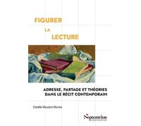 Figurer la lecture: Adresse, partage et théories dans le récit contemporain