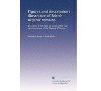 Figures and descriptions illustrative of British organic remains: Decade[s] I[-XIII] Pub. by order of the lords commissioners of Her Majesty's Treasury: Volume 3