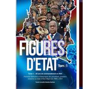 Figures d’État: 65 ans de commandement en RDC : Portraits littéraires et historiques des présidents, premiers ministres et chefs d’État-Major de 1960 à 2025