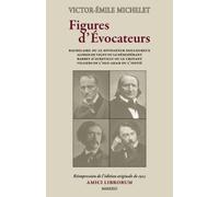 Figures d’Évocateurs: Baudelaire ou le divinateur douloureux - Alfred de Vigny ou le désespérant - Barbey d’Aurevilly ou le croyant - Villiers de L’Isle-Adam ou l’initié