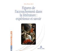 Figures de l’accouchement dans la littérature : expérience et savoir: 2 (Vies Nouvelles)
