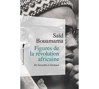 Figures de la révolution africaine: De Kenyatta à Sankara