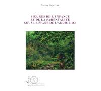 Figures de l'enfance et de la parentalité sous le signe de l'addiction (Santé, Sociétés Et Cultures)