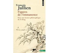 Figures de l'immanence: Pour une lecture philosophique du Yi king (Points Essais)