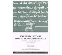 Figures du notaire dans la France méridionale: Institutions, clientèles et actes (XIIe-XVIe siecle)