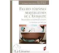 Figures féminines merveilleuses de l'Antiquité: Imaginaires et représentations à travers les siècles