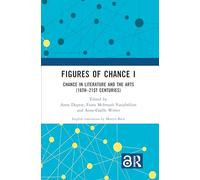 Figures of Chance I: Chance in Literature and the Arts (16th-21st Centuries)