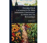 Figures Pour L'almanach Du Bon Jardinier Contenant 1o Principes De Botanique