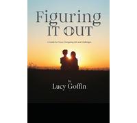 Figuring It Out: A Guide for Teens Navigating Life’s Challenges