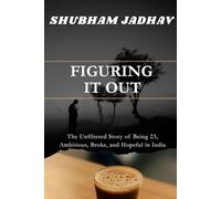 Figuring It Out: The Unfiltered Story of Being 23, Ambitious, Broke, and Hopeful in India