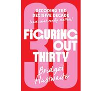 Figuring Out Thirty: Decoding the decisive decade (and what really matters)