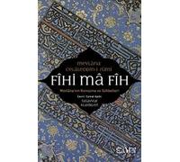 Fihi Ma Fih: Mevlana'nın Konuşma ve Sohbetleri