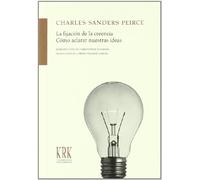 FIJACION DE LAS CREENCIAS, LA : COMO ACLARAR NUESTRAS IDEAS