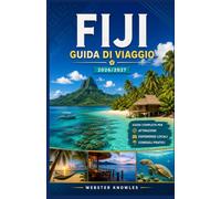 FIJI GUIDA DI VIAGGIO 2026/2027: Acque turchesi, villaggi senza tempo e lo spirito della vita isolana che pervade ogni brezza, onda e tramonto dorato.