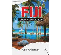 FIJI GUIDA DI VIAGGIO 2026: Esplora le isole del Pacifico meridionale, gli itinerari, le spiagge, i trasporti, l'alloggio, la cultura, il cibo, le ... pratici per pianificare il tuo viaggio
