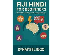Fiji Hindi for Beginners: Practical Learning with SynapseLingo (Learn Fiji Hindi)