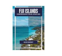 FIJI ISLANDS COMPREHENSIVE TRAVEL GUIDE 2025
