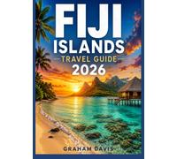 FIJI ISLANDS TRAVEL GUIDE 2026: Ethical Journeys and Authentic Experiences: HassleFree Itineraries, Top Attractions, and Memorable Adventures for Relaxation Seekers, Explorers, and Culture Lovers