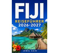 FIJI REISEFÜHRER 2026-2027: Ein praktischer Reiseplaner für Strände, Tauchgänge und lokale Traditionen