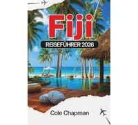FIJI REISEFÜHRER 2026: Entdecken Sie die Inseln des Südpazifiks, Reiserouten, Strände, Transport, Unterkunft, Kultur, Essen, Aktivitäten und praktische Tipps zur Reiseplanung