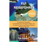 FIJI REISEFÜHRER 2026: Ihr ultimativer Reiseführer zur Entdeckung der verborgenen Schätze, Top-Attraktionen und unvergesslichen Erlebnisse Fidschis im Jahr 2026