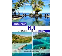 FIJI REISEFÜHRER 2026: Ihr umfassender Begleiter zu Kultur, Inseln und Abenteuern in Fidschi