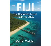 Fiji: The Complete Travel Guide for 2025