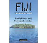 Fiji: The Hidden Pacific Roar: Discovering Real Culture, Exciting Adventures, and a Sustainable Haven